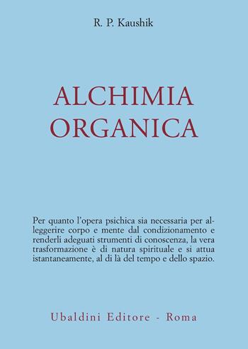 Alchimia organica - R. P. Kaushik - Libro Astrolabio Ubaldini 1978, Ulisse | Libraccio.it