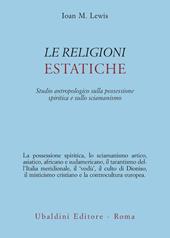 Le religioni estatiche. Studio antropologico della possessione spiritica e sullo sciamanismo