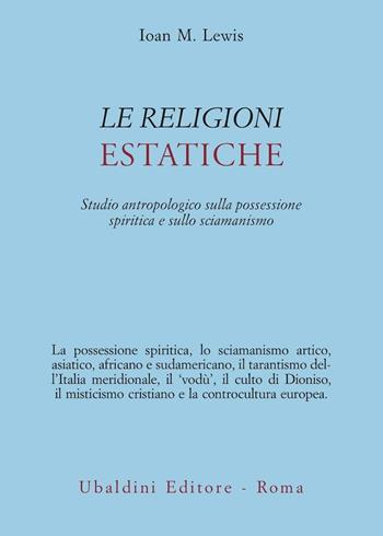 Le religioni estatiche. Studio antropologico della possessione spiritica e sullo sciamanismo - Joan M. Lewis - Libro Astrolabio Ubaldini 1978, Ulisse | Libraccio.it