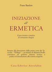 Iniziazione all'ermetica. Una pratica della magia