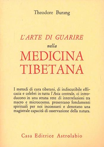 L' arte di guarire nella medicina tibetana - Theodore Burang - Libro Astrolabio Ubaldini 1978, Il lavoro sul corpo e sulla mente | Libraccio.it
