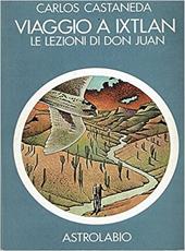 Viaggio a Ixtlan. Le lezioni di don Juan