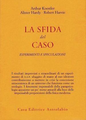 La sfida del caso. Esperimenti e speculazioni - Arthur Koestler, A. Hardy, R. Harvie - Libro Astrolabio Ubaldini 1978, Scienze alternative | Libraccio.it