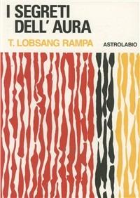 I segreti dell'aura - Rampa T. Lobsang - Libro Astrolabio Ubaldini 1978, L'occulto | Libraccio.it
