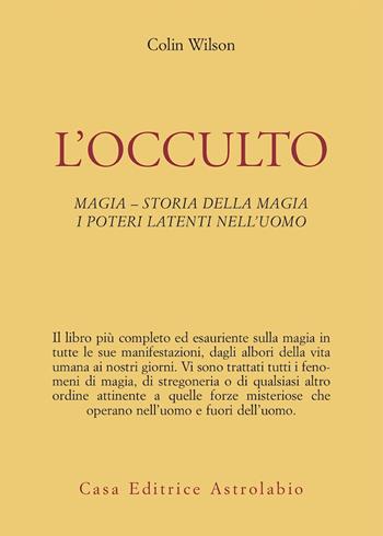 L'occulto. Magia. Storia della magia. I poteri latenti dell'uomo - Colin Wilson - Libro Astrolabio Ubaldini 1978, Ulisse | Libraccio.it