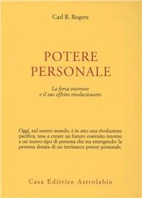 Potere personale. La forza interiore e il suo effetto rivoluzionario - Carl R. Rogers - Libro Astrolabio Ubaldini 1978, Psiche e coscienza | Libraccio.it