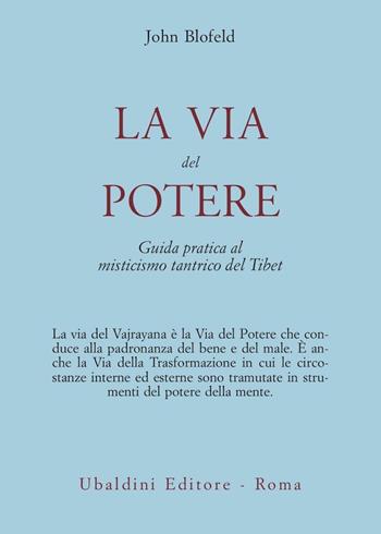 La via del potere. Guida pratica al misticismo tantrico del Tibet - John Blofeld - Libro Astrolabio Ubaldini 1978, Civiltà dell'Oriente | Libraccio.it