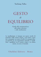 Gesto d'equilibrio. Guida alla consapevolezza, alla salute interiore e alla meditazione