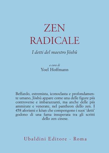 Zen radicale. I detti del maestro Joshu - Yoel Hoffmann - Libro Astrolabio Ubaldini 1979, Civiltà dell'Oriente | Libraccio.it