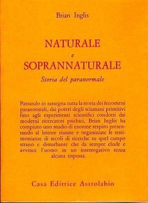 Naturale e soprannaturale. Storia del paranormale - Brian Inglis - Libro Astrolabio Ubaldini 1979, Scienze alternative | Libraccio.it
