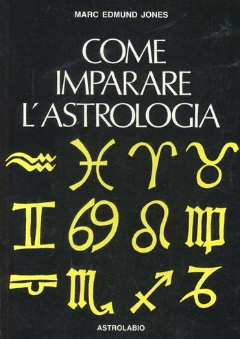 Come imparare l'astrologia. Manuale per il principiante - Marc E. Jones - Libro Astrolabio Ubaldini 1979, Astrologia e psiche | Libraccio.it