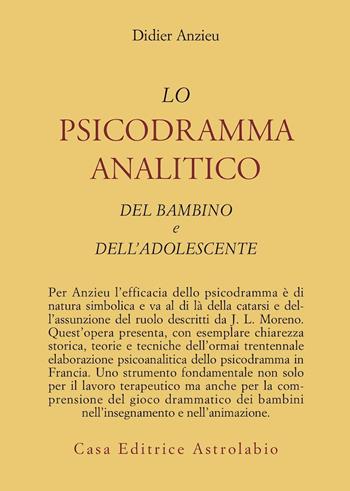 Lo psicodramma analitico del bambino e dell'adolescente - Didier Anzieu - Libro Astrolabio Ubaldini 1979, Psiche e coscienza | Libraccio.it