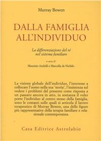 Dalla famiglia all'individuo. La differenziazione del sé nel sistema familiare - Murray Bowen - Libro Astrolabio Ubaldini 1980, Psiche e coscienza | Libraccio.it