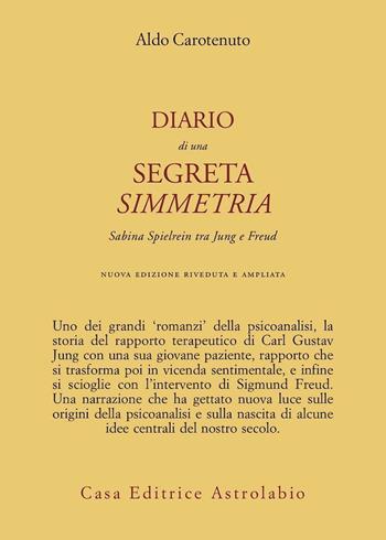 Diario di una segreta simmetria. Sabina Spielrein tra Freud e Jung - Aldo Carotenuto - Libro Astrolabio Ubaldini 1999, Psiche e coscienza | Libraccio.it