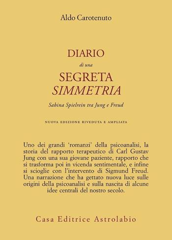 Diario di una segreta simmetria. Sabina Spielrein tra Freud e Jung - Aldo Carotenuto - Libro Astrolabio Ubaldini 1999, Psiche e coscienza | Libraccio.it