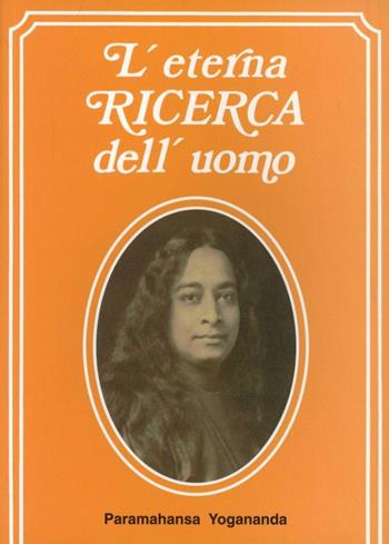 L' eterna ricerca dell'uomo - Yogananda Paramhansa - Libro Astrolabio Ubaldini 1980, Paramahansa Yogananda | Libraccio.it