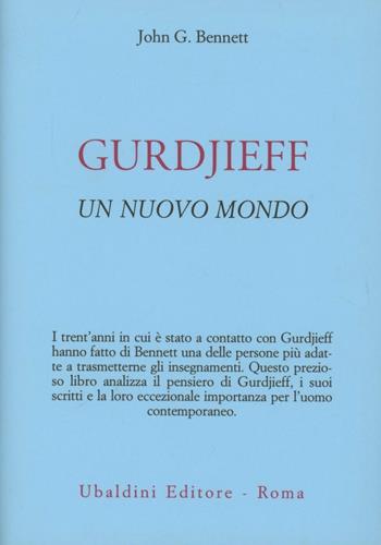 Gurdjieff. Un nuovo mondo - John Godolphin Bennett - Libro Astrolabio Ubaldini 1981, Ulisse | Libraccio.it
