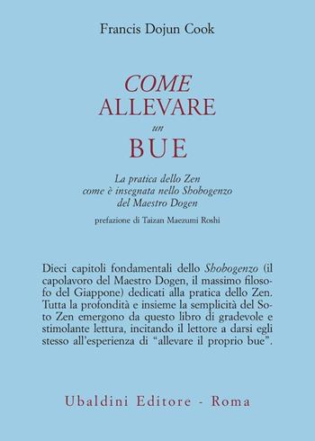 Come allevare un bue. La pratica dello zen com'è insegnata nello Shobogenzo del maestro Dogen - Francis Dojun Cook - Libro Astrolabio Ubaldini 1981, Civiltà dell'Oriente | Libraccio.it