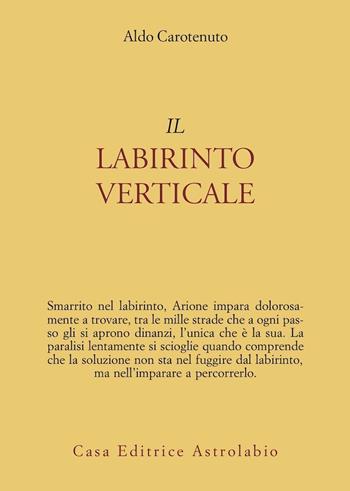 Il labirinto verticale - Aldo Carotenuto - Libro Astrolabio Ubaldini 1981, Psiche e coscienza | Libraccio.it