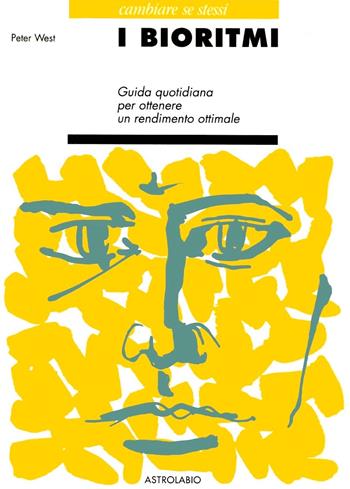 I bioritmi. Guida quotidiana per ottenere un rendimento ottimale - Peter West - Libro Astrolabio Ubaldini 1996, Cambiare se stessi | Libraccio.it