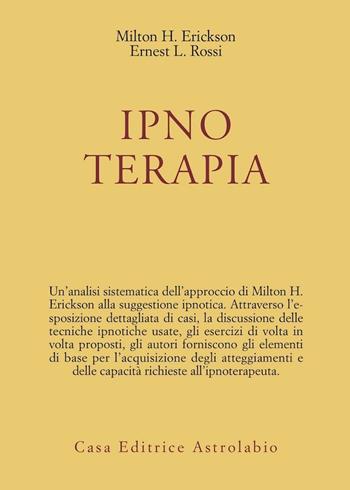 Ipnoterapia - Milton H. Erickson, Ernest L. Rossi - Libro Astrolabio Ubaldini 1982, Psiche e coscienza | Libraccio.it
