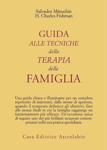 Guida alle tecniche della terapia della famiglia - Salvador Minuchin, Charles H. Fishman - Libro Astrolabio Ubaldini 1982, Psiche e coscienza | Libraccio.it