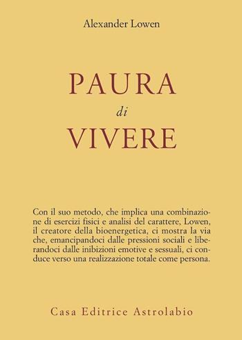 Paura di vivere - Alexander Lowen - Libro Astrolabio Ubaldini 1982, Psiche e coscienza | Libraccio.it