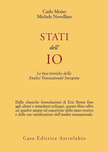 Stati dell'io. Le basi teoriche dell'analisi transazionale integrata - Carlo Moiso, Michele Novellino - Libro Astrolabio Ubaldini 1982, Psiche e coscienza | Libraccio.it