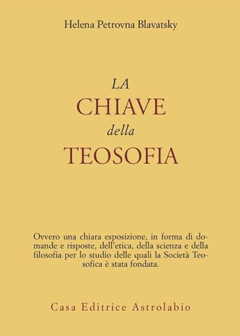 La chiave della teosofia - Helena Petrovna Blavatsky - Libro Astrolabio Ubaldini 1982, L'occulto | Libraccio.it