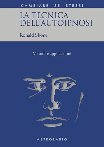 La tecnica dell'autoipnosi - Ronald Shone - Libro Astrolabio Ubaldini 1982, Cambiare se stessi | Libraccio.it