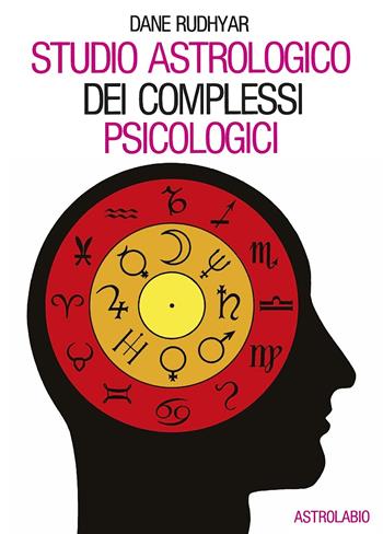 Studio astrologico dei complessi psicologici - Dane Rudhyar - Libro Astrolabio Ubaldini 1983, Astrologia e psiche | Libraccio.it