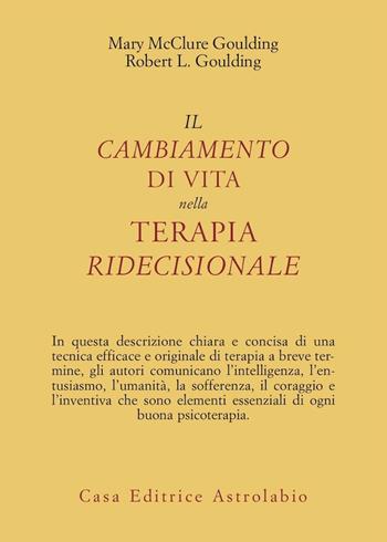 Il cambiamento di vita nella terapia ridecisionale - Mary McClure Goulding, Robert L. Goulding - Libro Astrolabio Ubaldini 1983, Psiche e coscienza | Libraccio.it