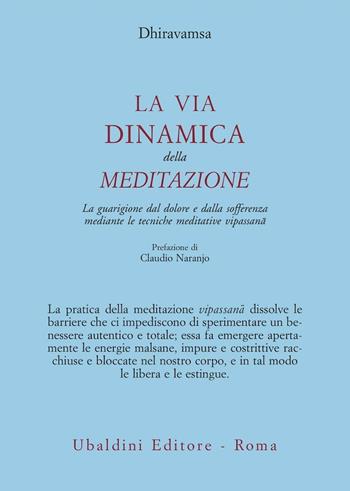 La via dinamica della meditazione. La guarigione dal dolore e dalla sofferenza con le tecniche meditative vipassana - Dhiravamsa - Libro Astrolabio Ubaldini 1983, Civiltà dell'Oriente | Libraccio.it