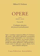 Opere. Vol. 3: L'Indagine ipnotica dei processi psicodinamici
