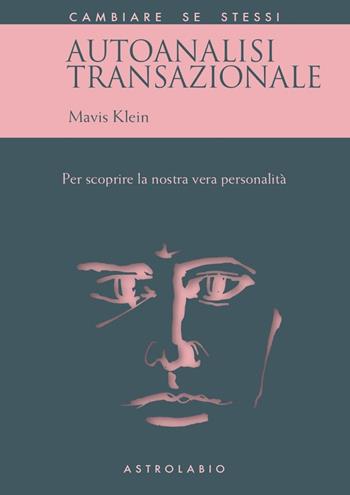 Autoanalisi transazionale. Per scoprire la nostra vera personalità - Mavis Klein - Libro Astrolabio Ubaldini 1984, Cambiare se stessi | Libraccio.it