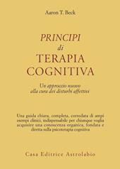 Principi di terapia cognitiva. Un approccio nuovo alla cura dei disturbi affettivi