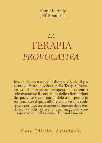 La terapia provocativa - Frank Farrelly, Jeff Brandsma - Libro Astrolabio Ubaldini 1984, Psiche e coscienza | Libraccio.it