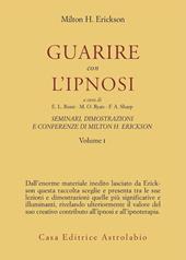 Seminari, dimostrazioni, conferenze. Vol. 1: Guarire con l'Ipnosi