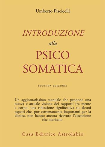 Introduzione alla psicosomatica - Umberto Piscicelli - Libro Astrolabio Ubaldini 1985, Psiche e coscienza | Libraccio.it