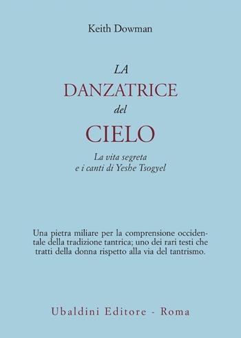 La danzatrice del cielo. La vita segreta e i canti di Yeshe Tsogyel - Keith Dowman - Libro Astrolabio Ubaldini 1985, Civiltà dell'Oriente | Libraccio.it