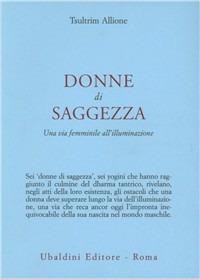 Donne di saggezza. Una via femminile all'illuminazione - Tsultrim Allione - Libro Astrolabio Ubaldini 1985, Civiltà dell'Oriente | Libraccio.it