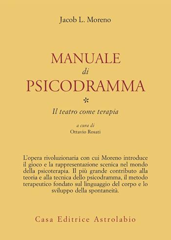 Manuale di psicodramma. Vol. 1: Il teatro come terapia - Jacob Levi Moreno - Libro Astrolabio Ubaldini 1985, Psiche e coscienza | Libraccio.it