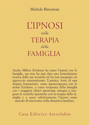 L'ipnosi nella terapia della famiglia - Michele Ritterman - Libro Astrolabio Ubaldini 1986, Psiche e coscienza | Libraccio.it