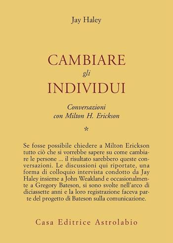 Conversazioni con Milton Erickson. Vol. 1: Cambiare gli individui - Jay Haley - Libro Astrolabio Ubaldini 1987, Psiche e coscienza | Libraccio.it