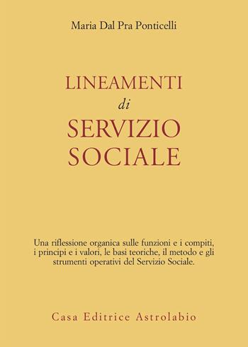 Lineamenti di servizio sociale - Maria Dal Pra Ponticelli - Libro Astrolabio Ubaldini 1987, Il servizio sociale | Libraccio.it