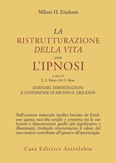 Seminari, dimostrazioni, conferenze. Vol. 2: La ristrutturazione della vita con l'Ipnosi