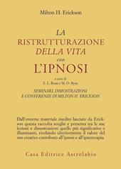 Seminari, dimostrazioni, conferenze. Vol. 2: La ristrutturazione della vita con l'Ipnosi.