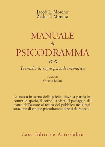 Manuale di psicodramma. Vol. 2: Tecniche di regia psicodrammatica - Jacob Levi Moreno, Zerka Toeman Moreno - Libro Astrolabio Ubaldini 1987, Psiche e coscienza | Libraccio.it