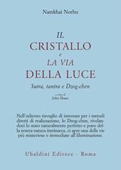 Il cristallo e la via della luce. Sutra, tantra e dzog-chen