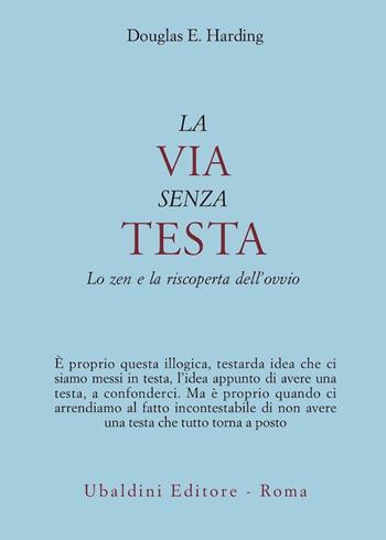 La via senza testa. Lo zen e la riscoperta dell'ovvio - Douglas E. Harding - Libro Astrolabio Ubaldini 1987, Civiltà dell'Oriente | Libraccio.it